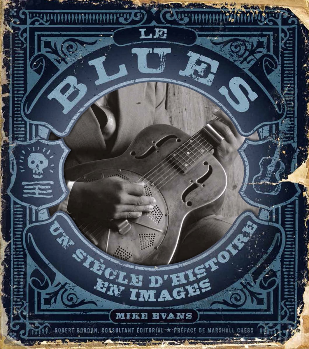 LE BLUES - UN SIECLE D’HISTOIRE EN IMAGES