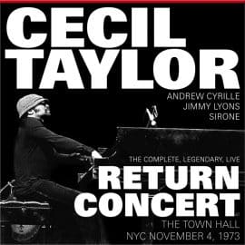 CECIL TAYLOR - The Complete, Legendary, Live Return Concert