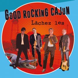 GOOD ROCKING CAJUN - Lâchez Les