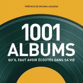 LES 1001 ALBUMS QU’IL FAUT AVOIR ECOUTES DANS SA VIE