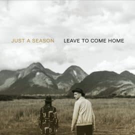 JUST A SEASON - Leave To Come Home