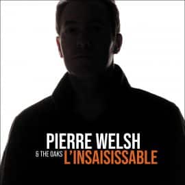 PIERRE WELSH & THE OAKS - L'Insaisissable