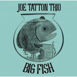 JOE TATTON TRIO - Big Fish