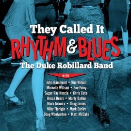 THE DUKE ROBILLARD BAND - They Called It Rhythm & Blues