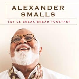 ALEXANDER SMALLS - Let Us Break Bread Together
