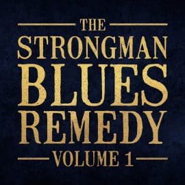 THE STRONGMAN BLUES REMEDY - Volume 1