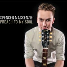 SPENCER MACKENZIE - Preach To My Soul
