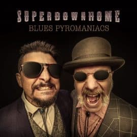 SUPERDOWNHOME - Blues Pyromaniacs