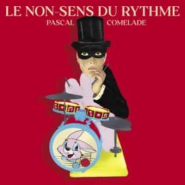 PASCAL COMELADE - Le Non-Sens Du Rythme