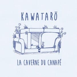 KAWATARÖ - La Caverne Du Canapé