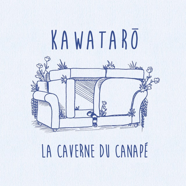 KAWATARÖ - La Caverne Du Canapé