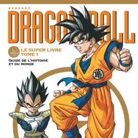 DRAGON BALL, LE SUPER LIVRE T.01: GUIDE DE L’HISTOIRE ET DU MONDE