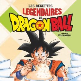 LES RECETTES LEGENDAIRES DE DRAGON BALL