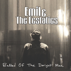 EMIL & The ECSTATICS - Ballad Of The Doright Man