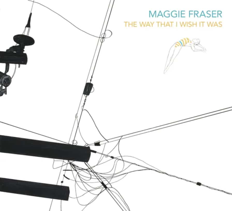 MAGGIE FRASER - The Way That I Wish It Was