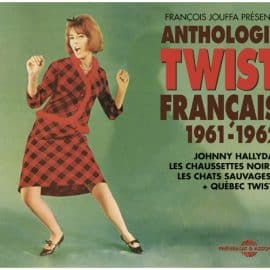 ANTHOLOGIE TWIST FRANÇAIS - 1961 – 1962 :