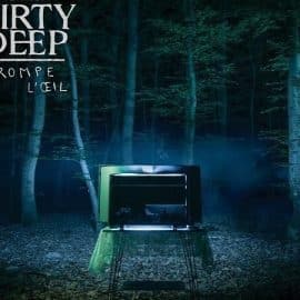 DIRTY DEEP - Trompe l'oeil