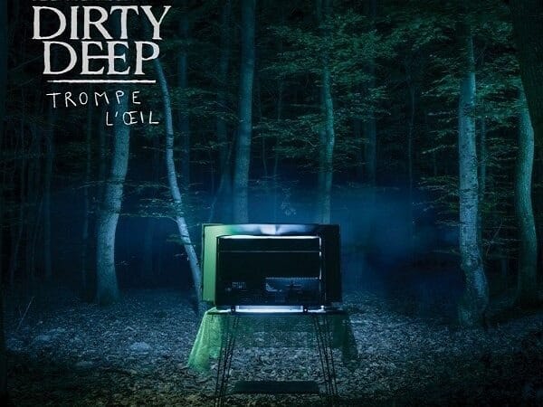 DIRTY DEEP - Trompe l'oeil