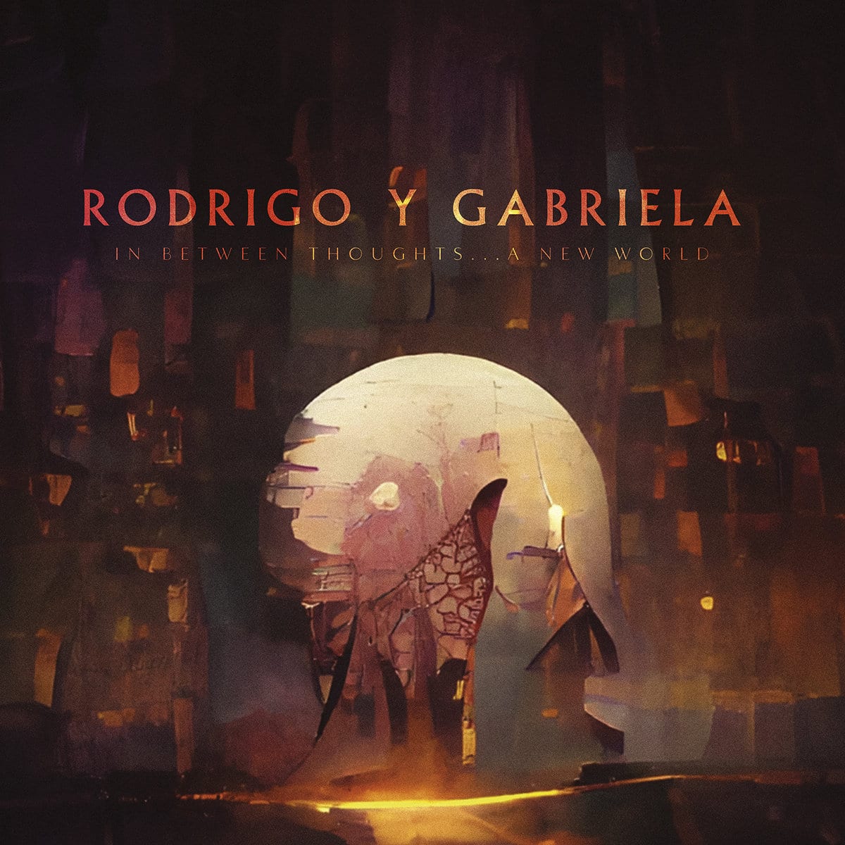 Rodrigo y Gabriela - In Between Thoughts​.​.​. A New World