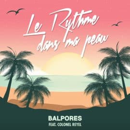 Balpores feat Colonel Reyel: le clip "Rythme Dans Ma Peau"