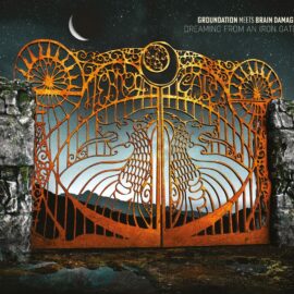 GROUNDATION meets BRAIN DAMAGE - Dreaming From An Iron Gate