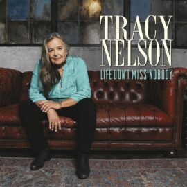 TRACY NELSON - Life Don't Miss Nobody