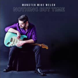 MONSTER MIKE WELCH - Nothing But Time