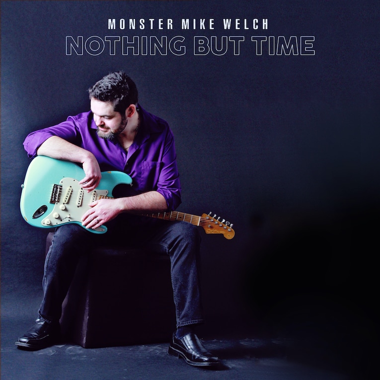 MONSTER MIKE WELCH - Nothing But Time