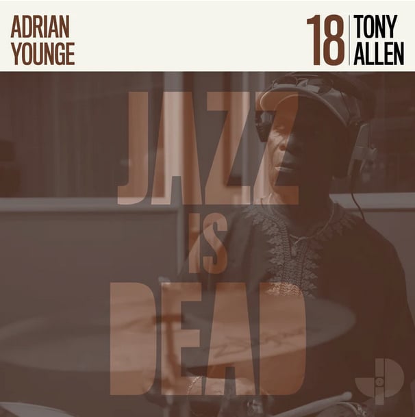 TONY ALLEN - ADRIAN YOUNGE - Jazz is Dead 18