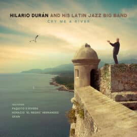 HILARIO DURAN AND HIS LATIN JAZZ BIG BAND PRESENTS - CRY ME A RIVER