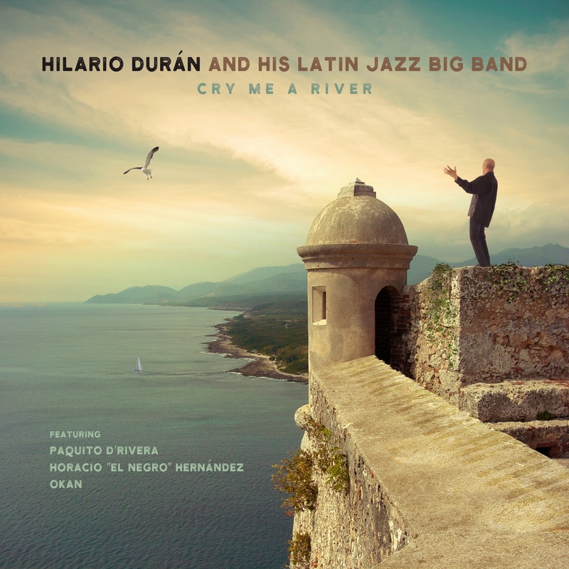 HILARIO DURAN AND HIS LATIN JAZZ BIG BAND PRESENTS - CRY ME A RIVER