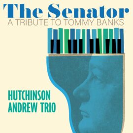 Hutchinson Andrew Trio – The Senator - A Tribute to Tommy Banks