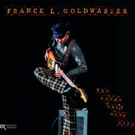 Franck L. Goldwasser - Who Needs This Mess!!??