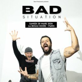 BAD SITUATION en concert samedi 30 Mars 2024 à La Boule Noire, Paris