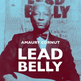 LEAD BELLY Amaury Cornut // Editions Le Mot et Le Reste