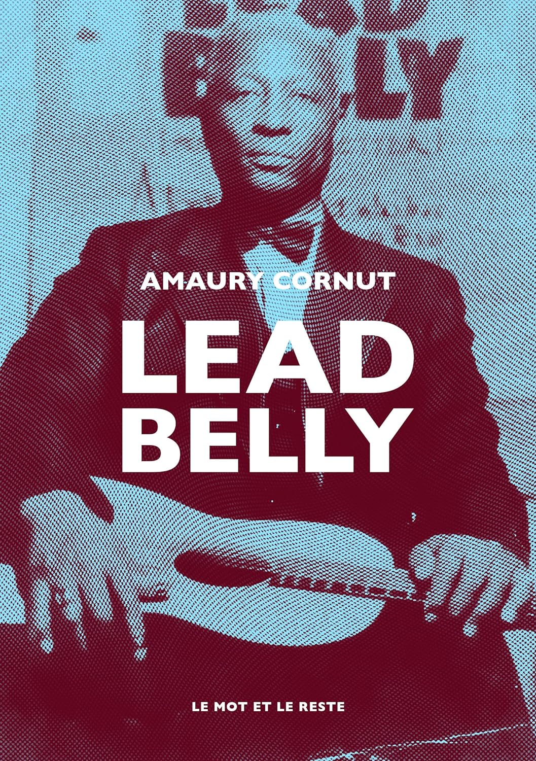 LEAD BELLY Amaury Cornut // Editions Le Mot et Le Reste