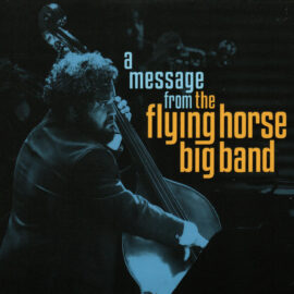 Flying Horse Big Band – A Message From The Flying Horses Big Band