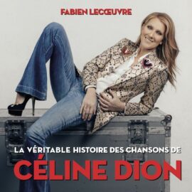 La véritable histoire des chansons de Céline Dion
