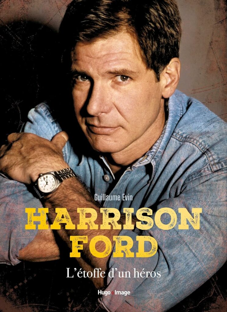 Harrison FORD - L’étoffe d'un héros