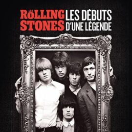 ROLLING STONES - LES DEBUTS D'UNE LEGENDE