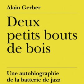 Deux petits bouts de bois - Une autobiographie de la batterie de jazz