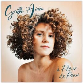 Cyrille Aimée - A Fleur de Peau