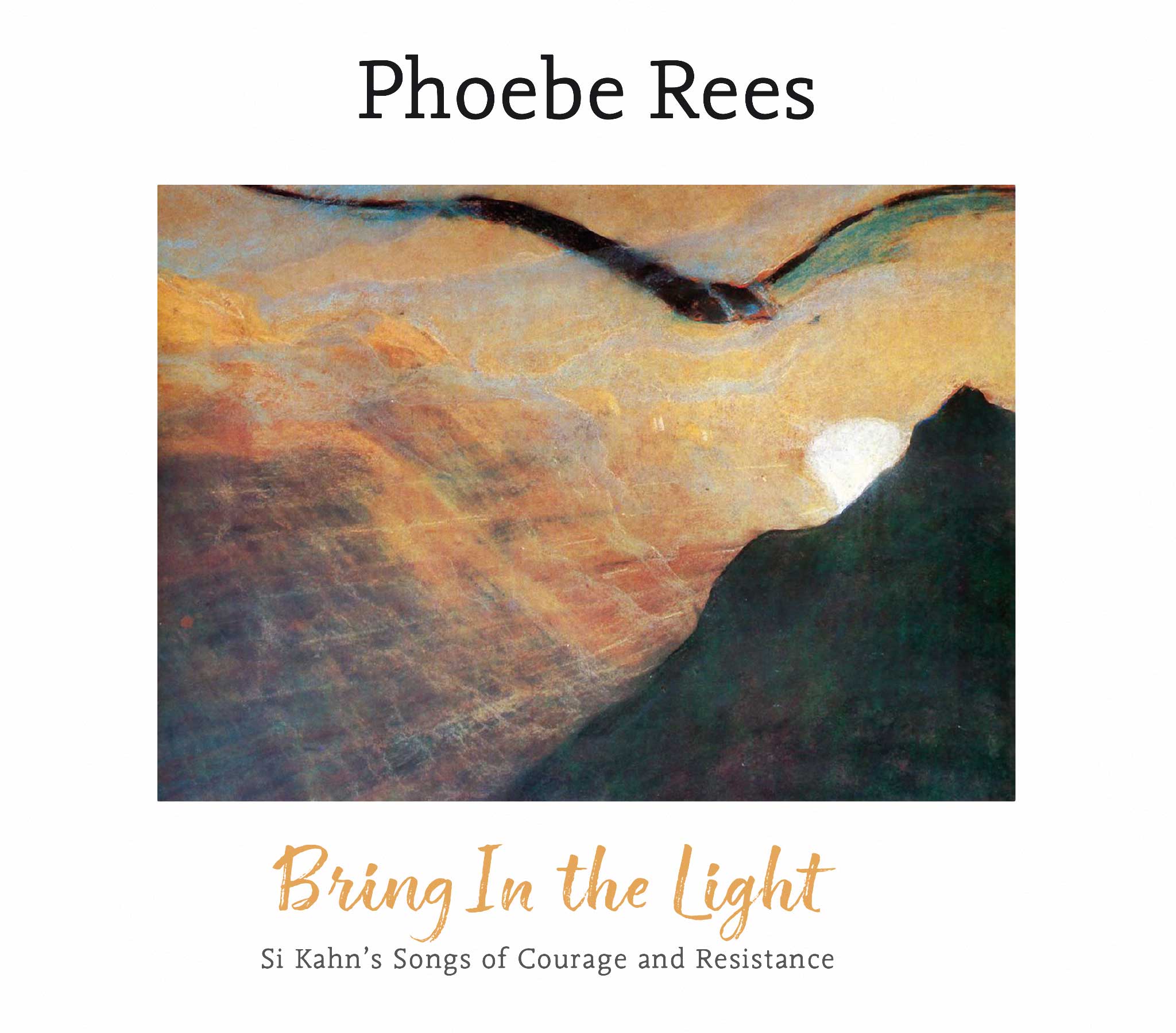 PHOEBE REES - Bring In The Light - Si Kahn's Songs Of Courage And Resistance
