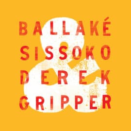 BALLAKÉ SISSOKO & DEREK GRIPPER