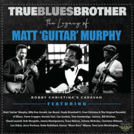TRUE BLUES BROTHER: The Legacy of MATT 'GUITAR' MURPHY