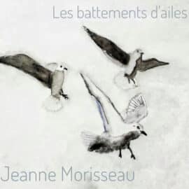 JEANNE MORISSEAU - Les Battements d’Ailes