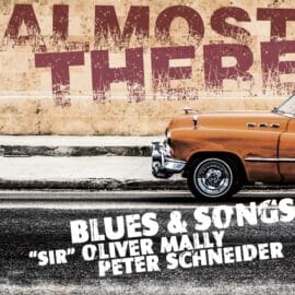 'Sir' Oliver Mally & Peter Schneider - Almost There - Blues & Songs