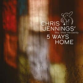 Chris Jennings & Five Way Home - Boy, She’s the Dandy