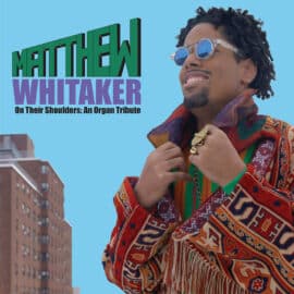 MATTHEW WHITAKER - On Their Shoulders : An Organ Tribute