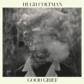 HUGH COLTMAN - Good Grief